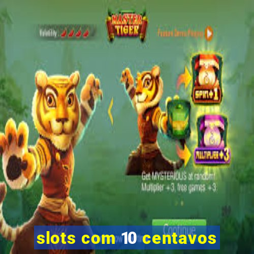 slots com 10 centavos